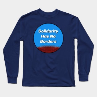 Solidarity Has No Borders Long Sleeve T-Shirt